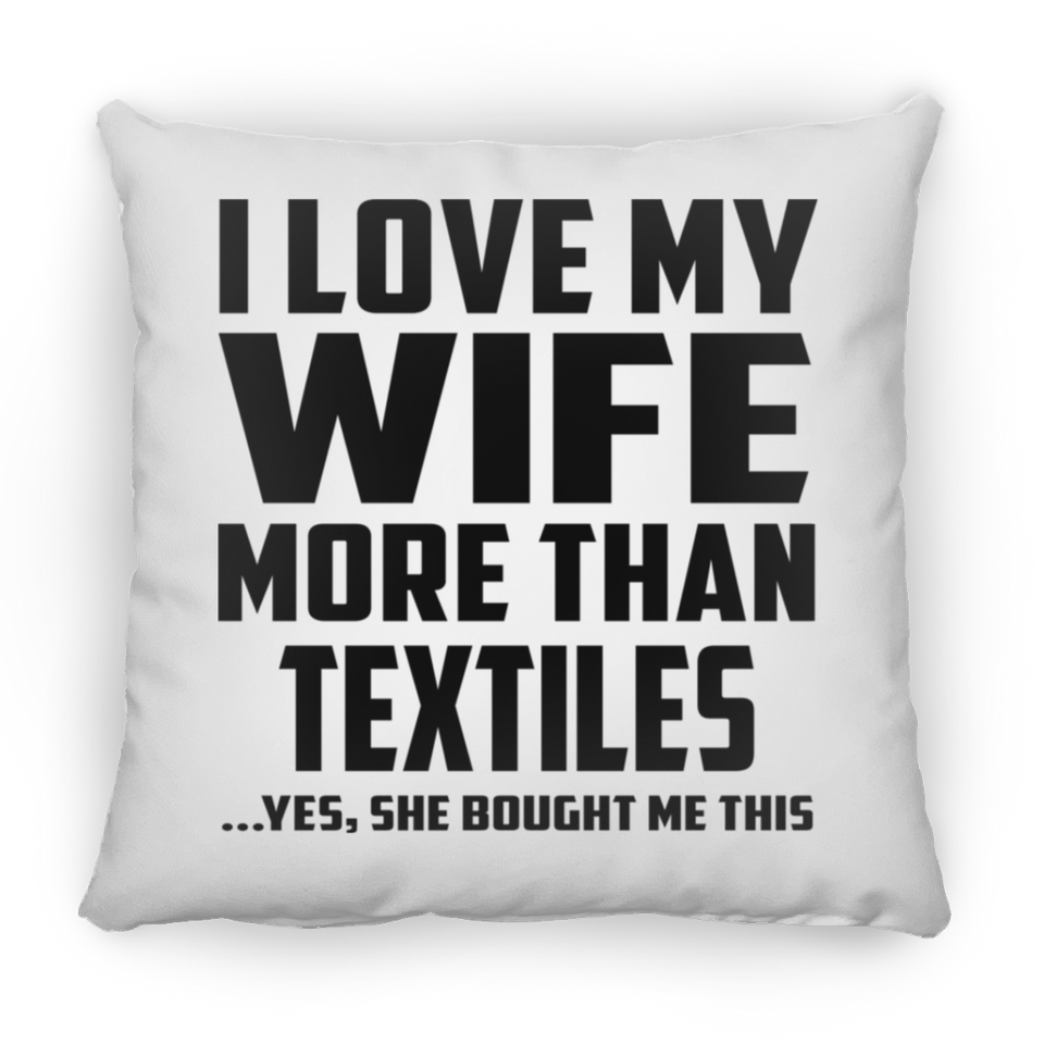 I Love My Wife More Than Textiles - Throw Pillow