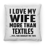 I Love My Wife More Than Textiles - Throw Pillow