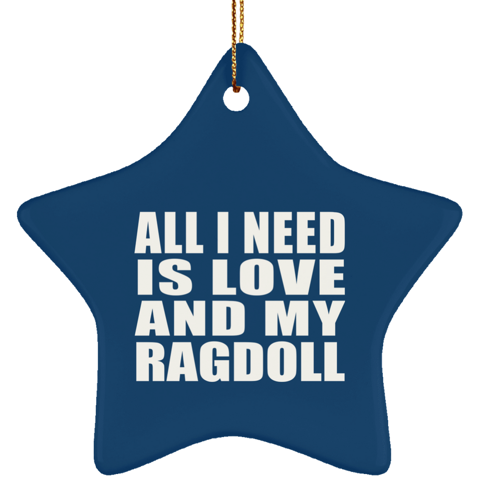 All I Need Is Love And My Ragdoll - Star Ornament