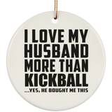 I Love My Husband More Than Kickball - Circle Ornament