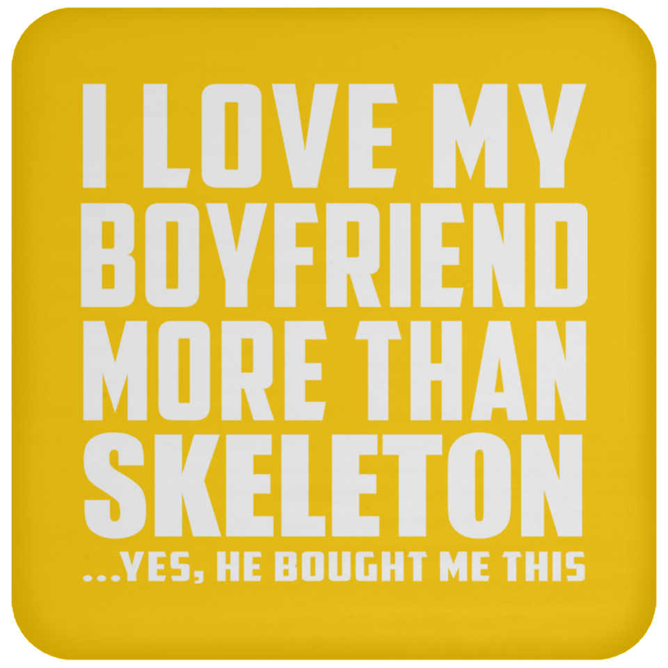 I Love My Boyfriend More Than Skeleton - Drink Coaster