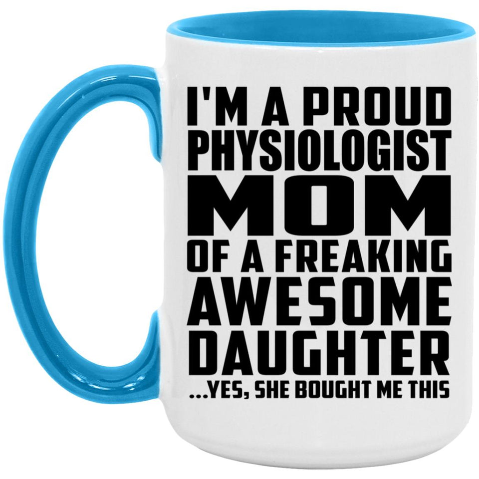 Proud Physiologist Mom Of Awesome Daughter - 15oz Accent Mug Blue