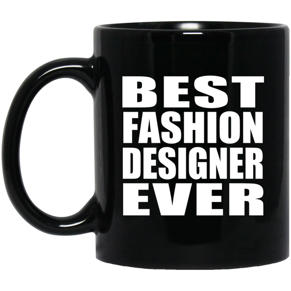 Best Fashion Designer Ever - 11 Oz Coffee Mug Black