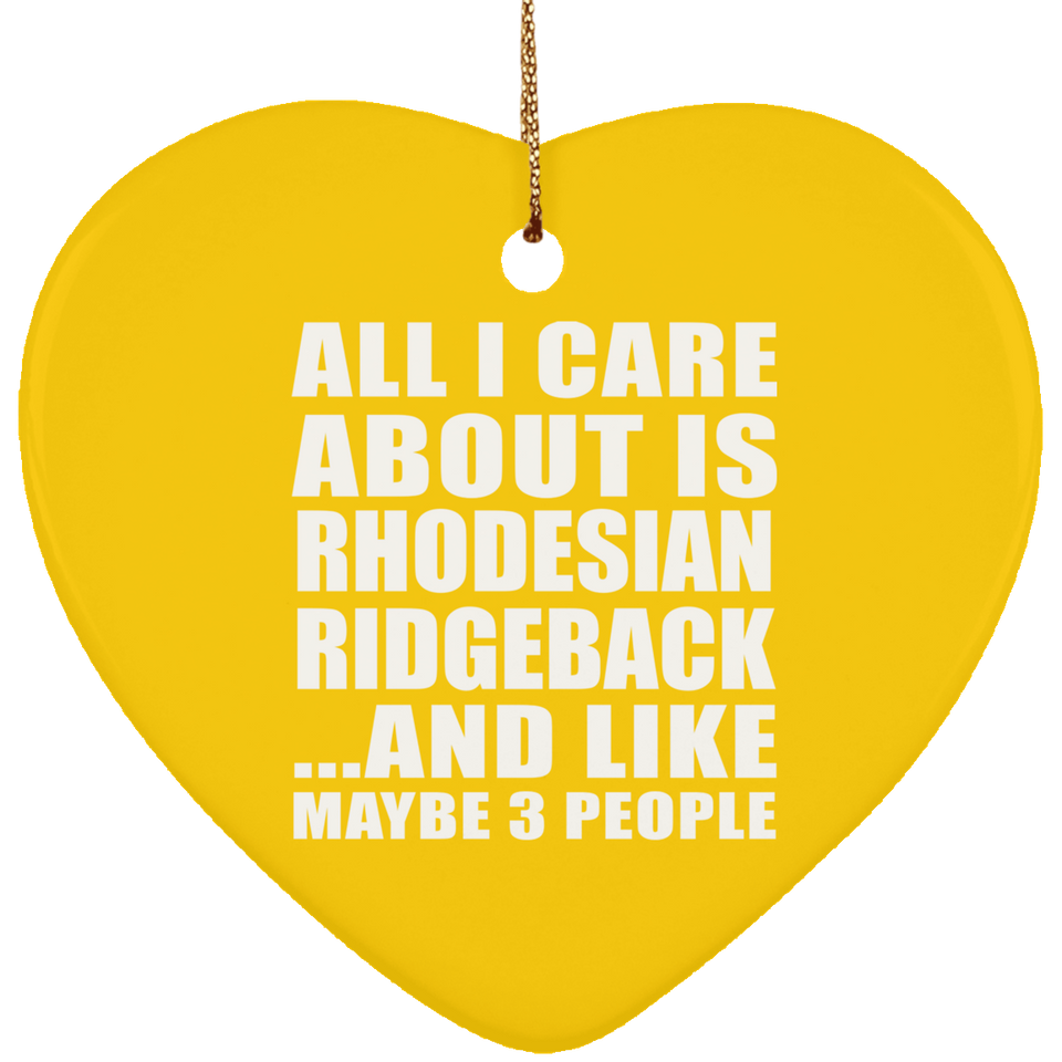 All I Care About Is Rhodesian Ridgeback - Heart Ornament