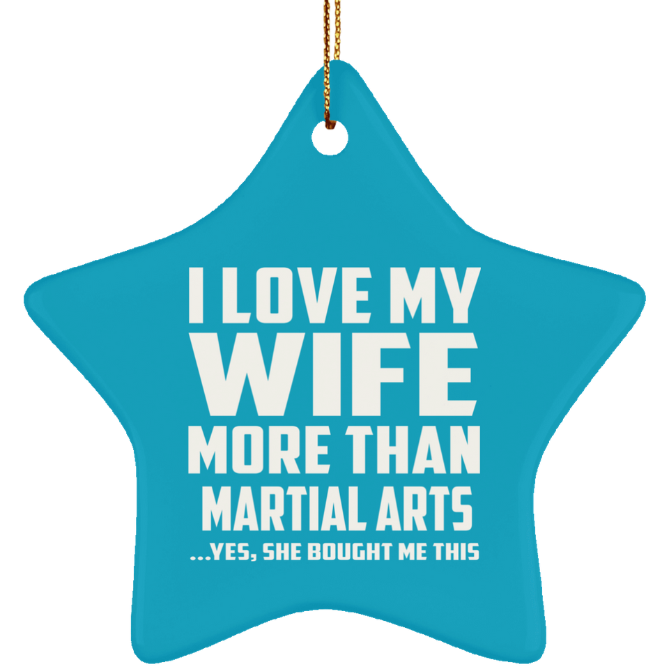 I Love My Wife More Than Martial Arts - Star Ornament