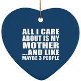 All I Care About Is My Mother - Heart Ornament