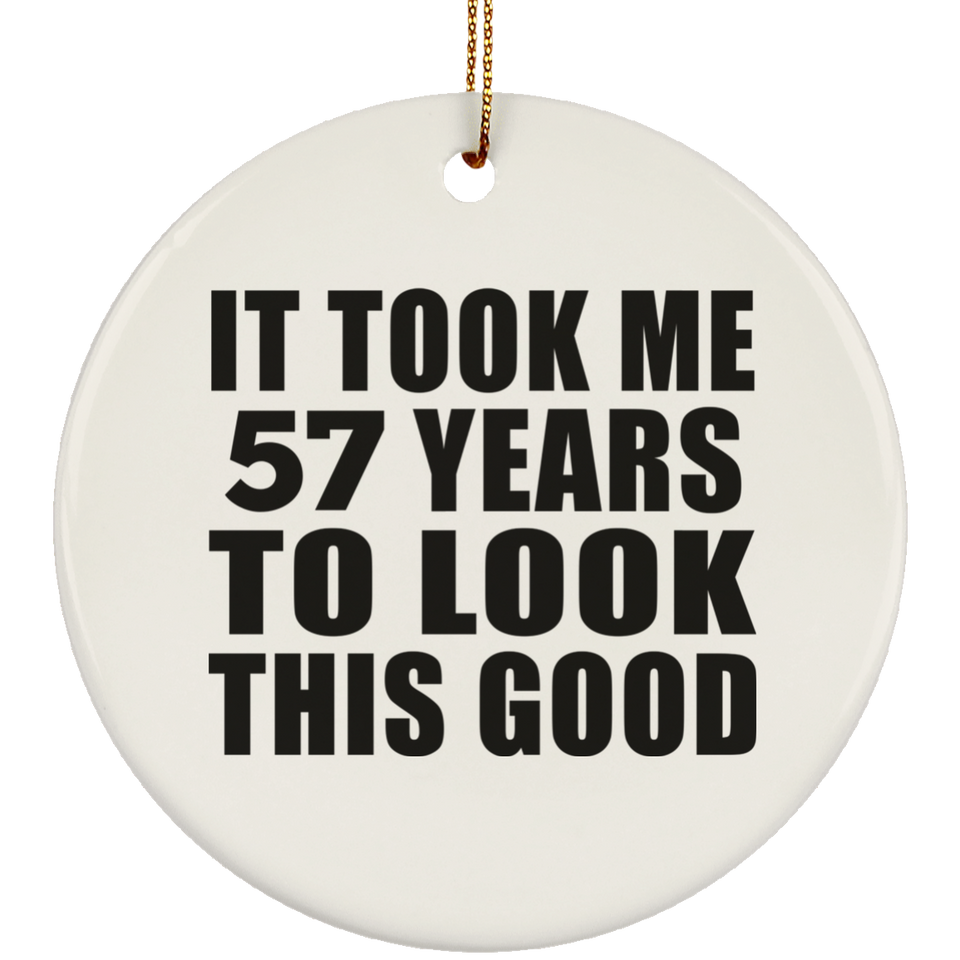 57th Birthday Took Me 57 Years To Look This Good - Circle Ornament