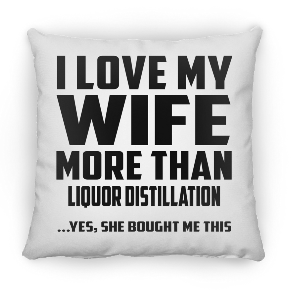 I Love My Wife More Than Liquor Distillation - Throw Pillow