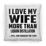 I Love My Wife More Than Liquor Distillation - Throw Pillow
