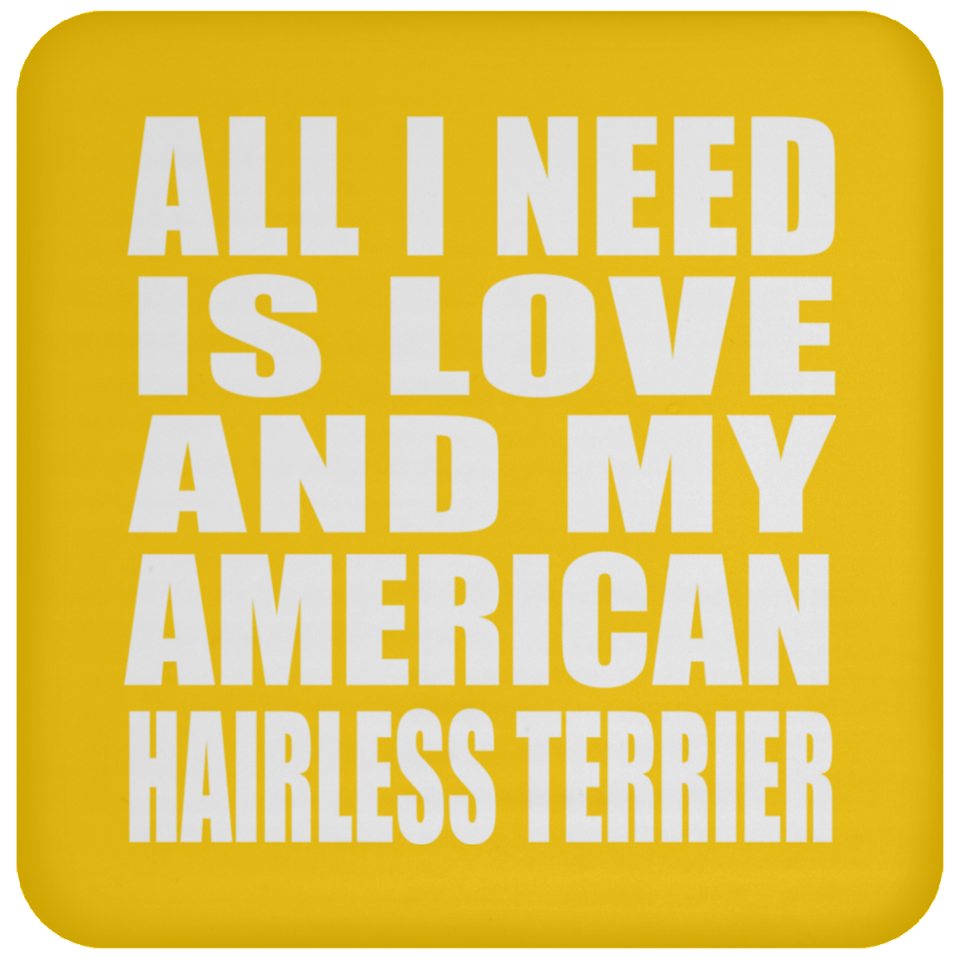 All I Need Is Love And My American Hairless Terrier - Drink Coaster