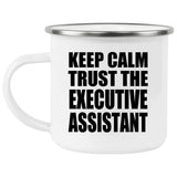 Keep Calm and Trust The Executive Assistant - 12oz Camping Mug