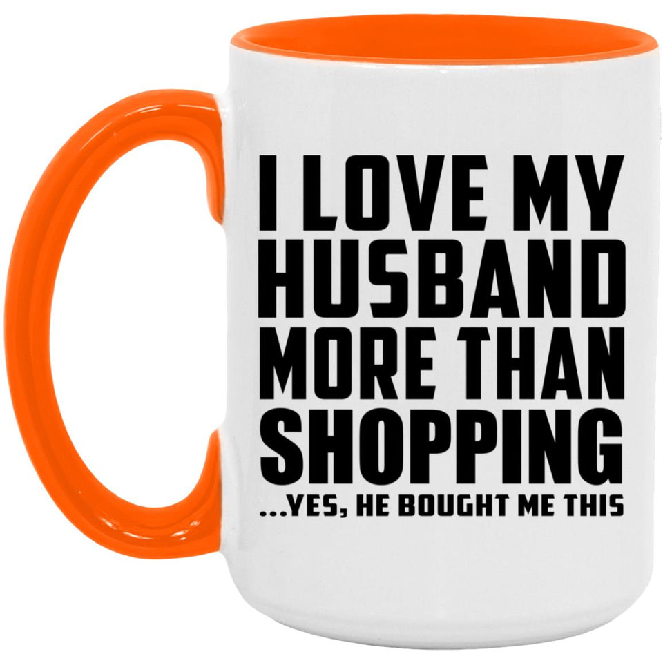 I Love My Husband More Than Shopping - 15oz Accent Mug Orange