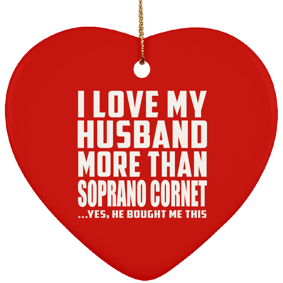 I Love My Husband More Than Soprano Cornet - Heart Ornament
