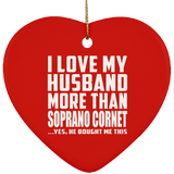 I Love My Husband More Than Soprano Cornet - Heart Ornament