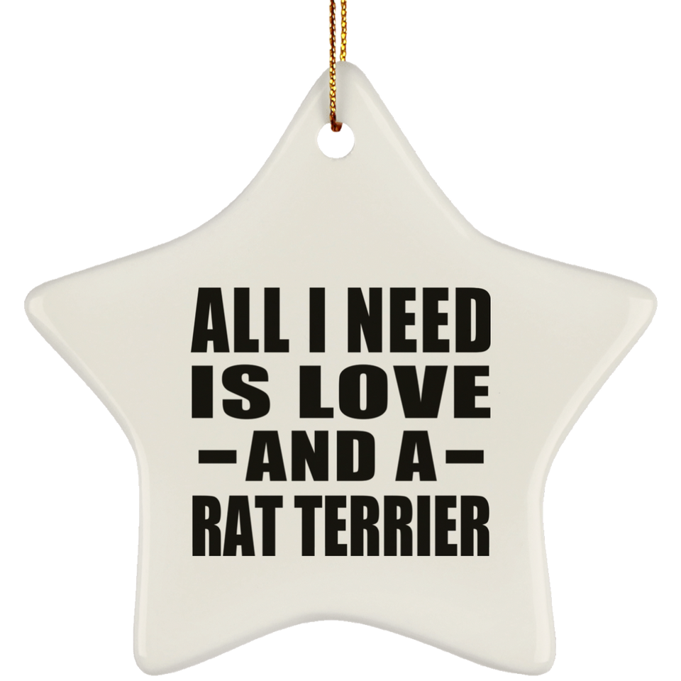 All I Need Is Love And A Rat Terrier - Star Ornament