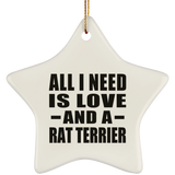 All I Need Is Love And A Rat Terrier - Star Ornament