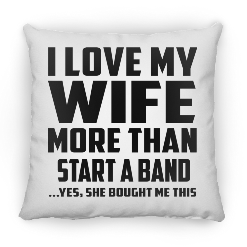 I Love My Wife More Than Start A Band - Throw Pillow