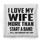 I Love My Wife More Than Start A Band - Throw Pillow