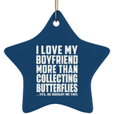 I Love My Boyfriend More Than Collecting Butterflies - Star Ornament