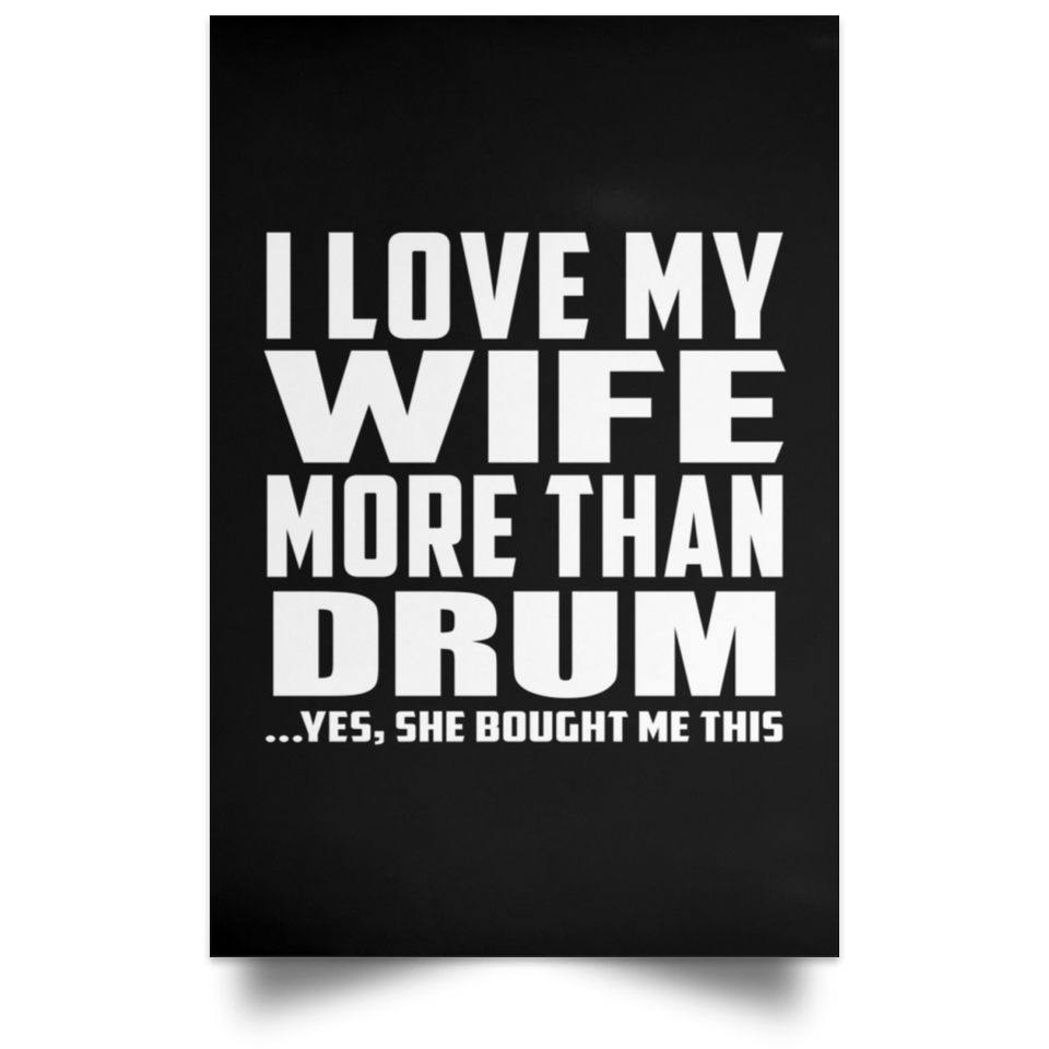 I Love My Wife More Than Drum - Poster Portrait