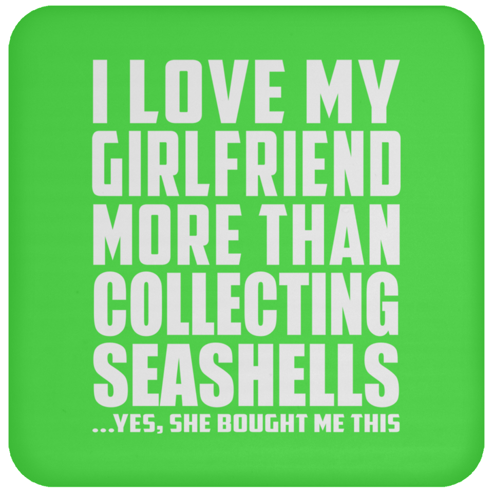I Love My Girlfriend More Than Collecting Seashells - Drink Coaster