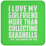 I Love My Girlfriend More Than Collecting Seashells - Drink Coaster