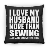I Love My Husband More Than Sewing - Throw Pillow Black