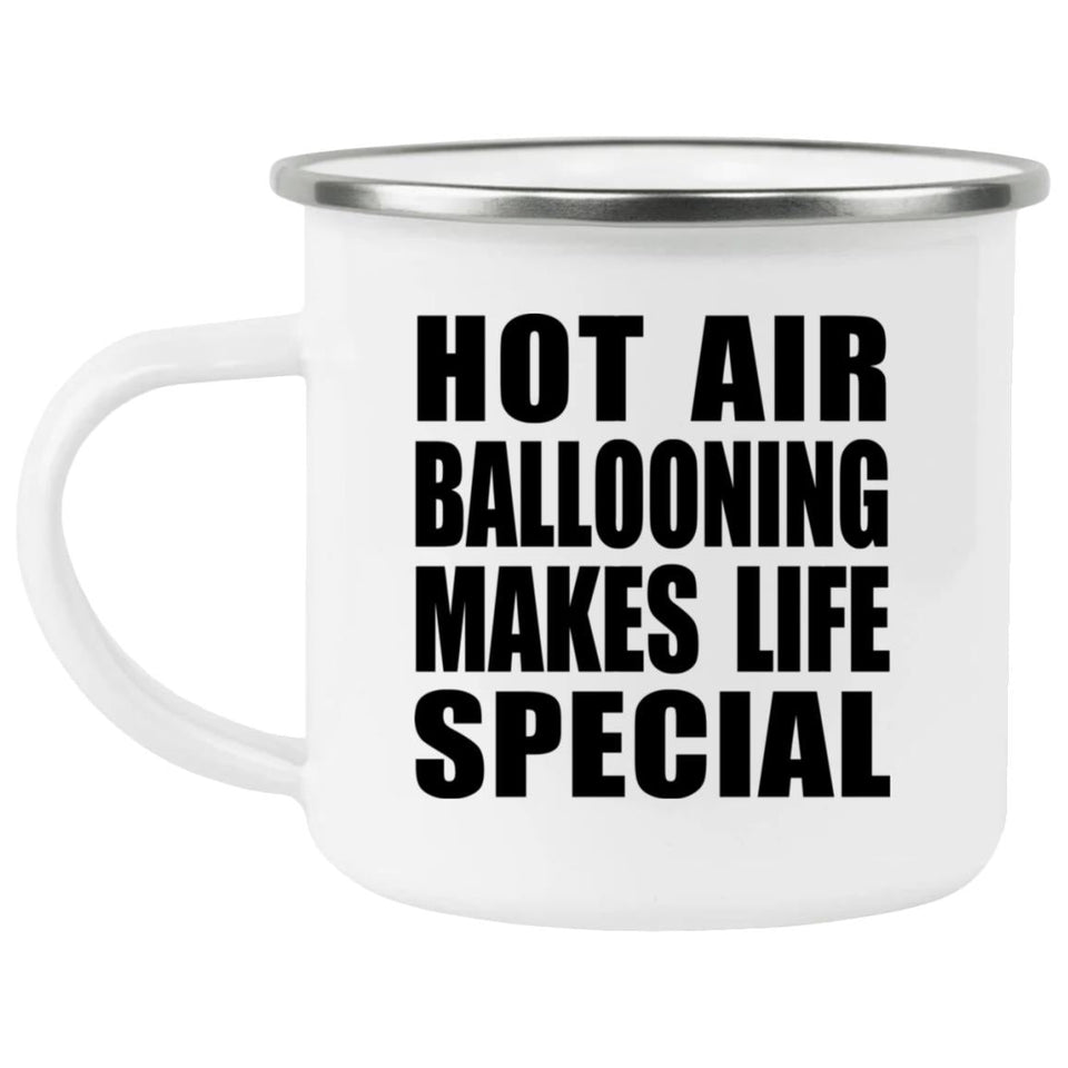 Hot Air Ballooning Makes Life Special - 12oz Camping Mug