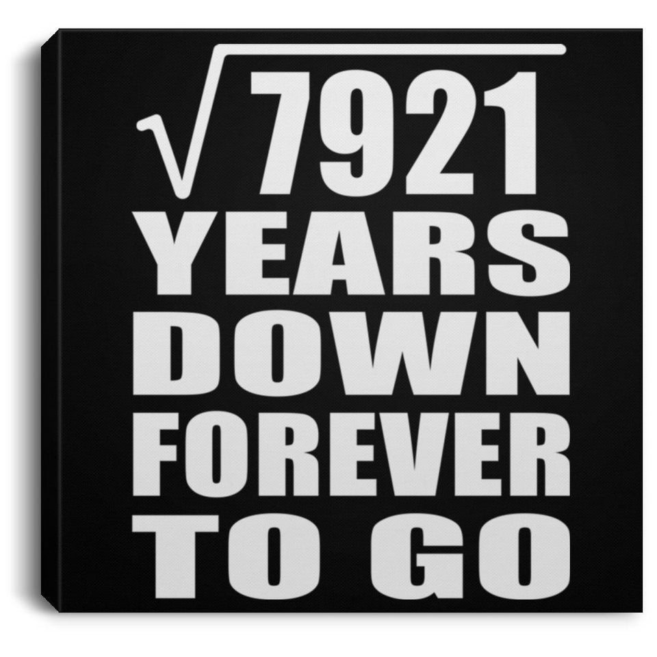 89th Anniversary Square Root of 7921 Years Down Forever To Go - Canvas Square