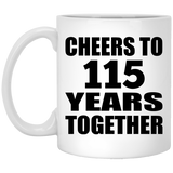 115th Anniversary Cheers To 115 Years Together - 11oz Coffee Mug