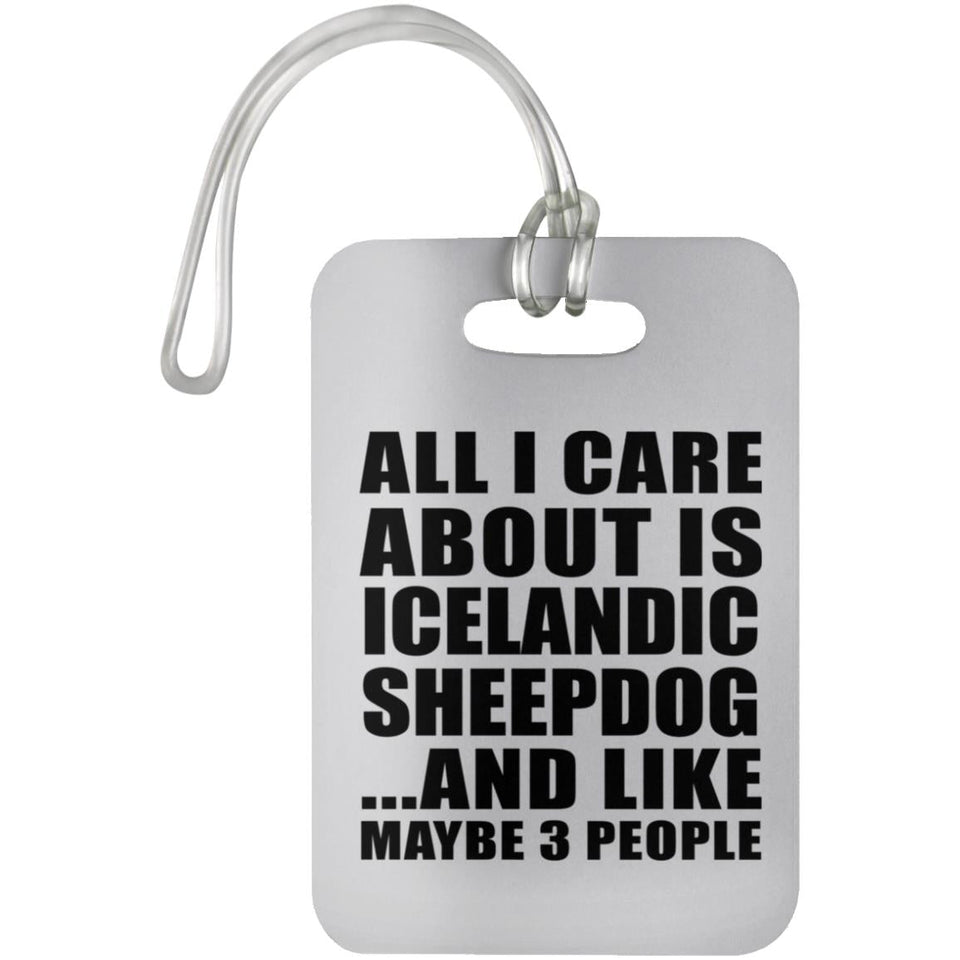 All I Care About Is Icelandic Sheepdog - Luggage Bag Tag