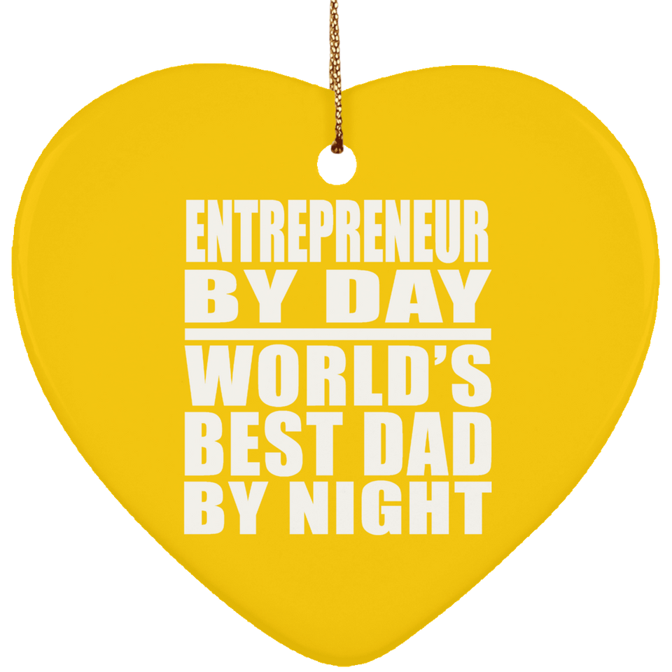 Entrepreneur By Day World's Best Dad By Night - Heart Ornament