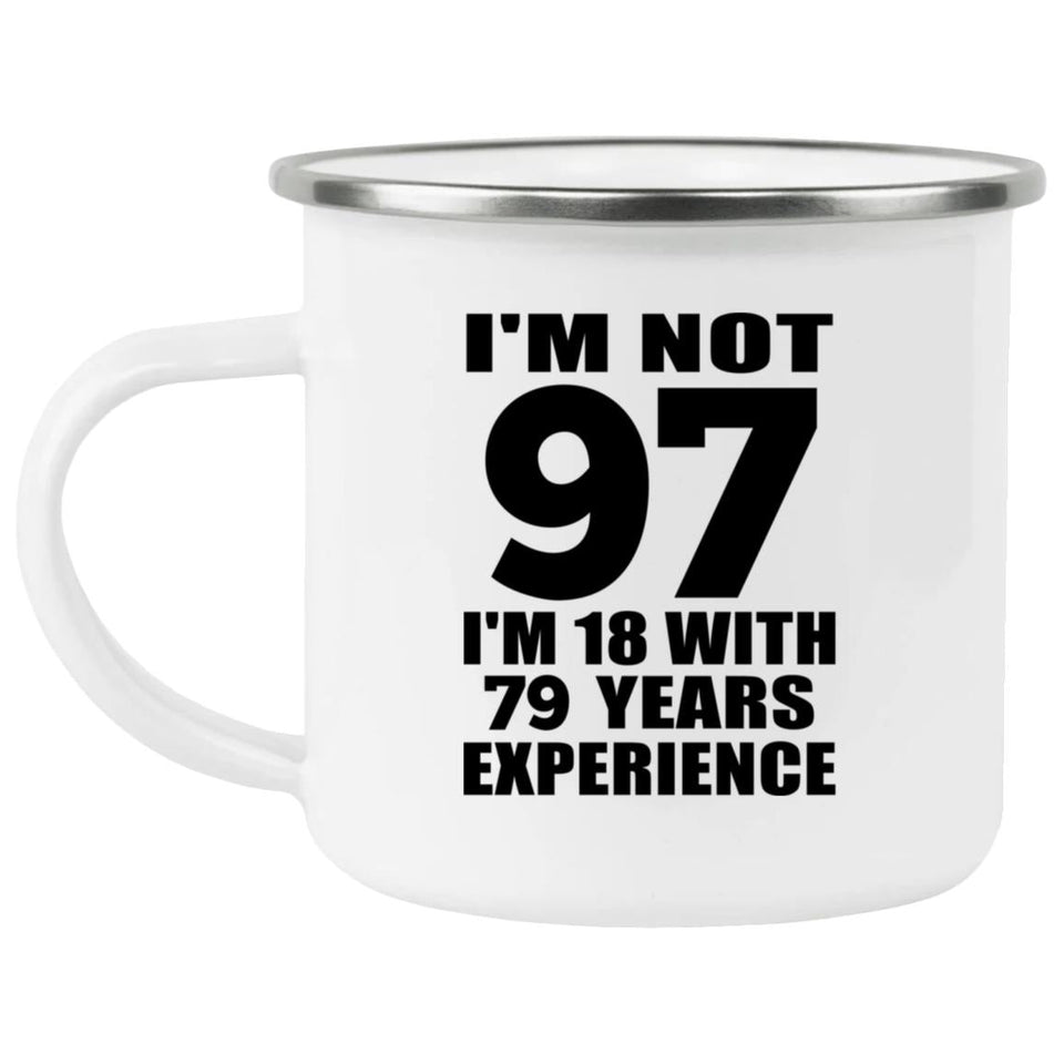 97th Birthday I'm Not 97 I'm 18 With 79 Years Experience - 12oz Camping Mug