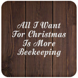 All I Want For Christmas Is More Beekeeping - Drink Coaster D