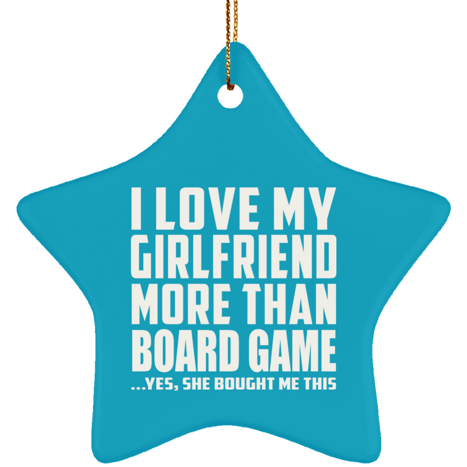 I Love My Girlfriend More Than Board Game - Star Ornament
