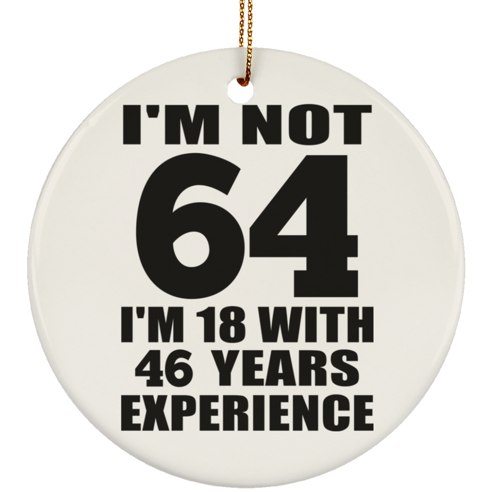 64th Birthday I'm Not 64 I'm 18 With 46 Years Experience - Circle Ornament