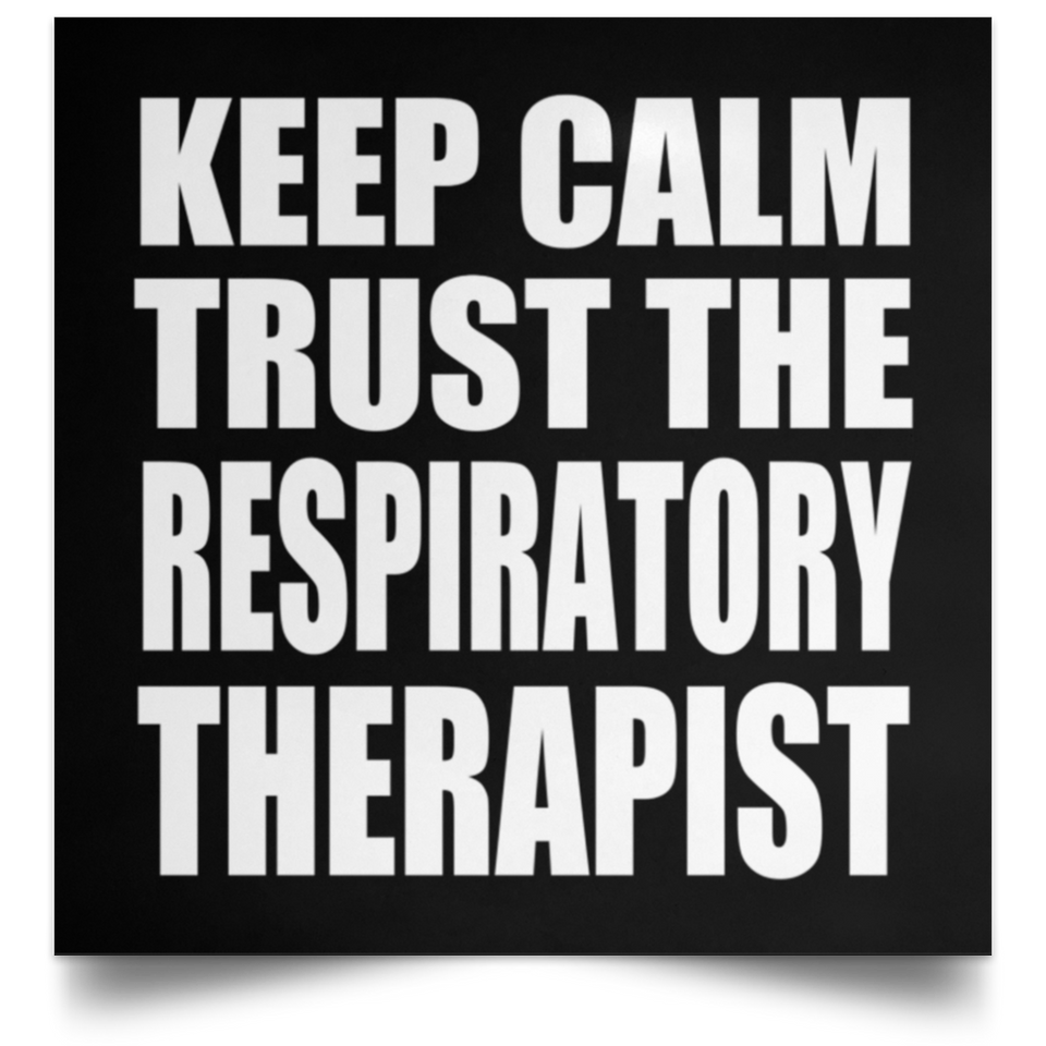 Keep Calm and Trust The Respiratory Therapist - Poster Square