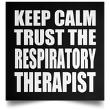 Keep Calm and Trust The Respiratory Therapist - Poster Square