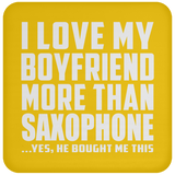 I Love My Boyfriend More Than Saxophone - Drink Coaster