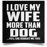 I Love My Wife More Than Dog - Poster Square