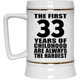 33rd Birthday First 33 Years of Childhood Are The Hardest - Beer Stein
