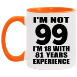 99th Birthday I'm Not 99 I'm 18 With 81 Years Experience - 11oz Accent Mug Orange