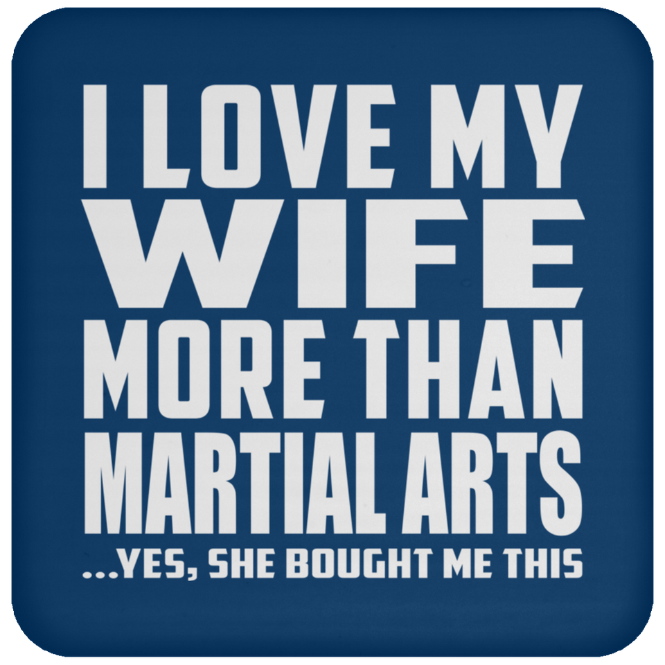 I Love My Wife More Than Martial Arts - Drink Coaster