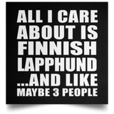 All I Care About Is Finnish Lapphund - Poster Square