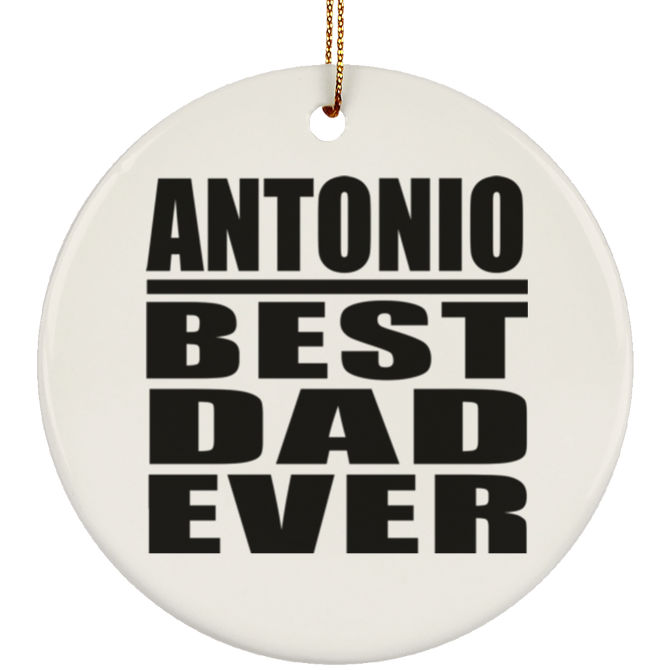Antonio Best Dad Ever - Circle Ornament