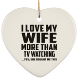 I Love My Wife More Than TV watching - Heart Ornament