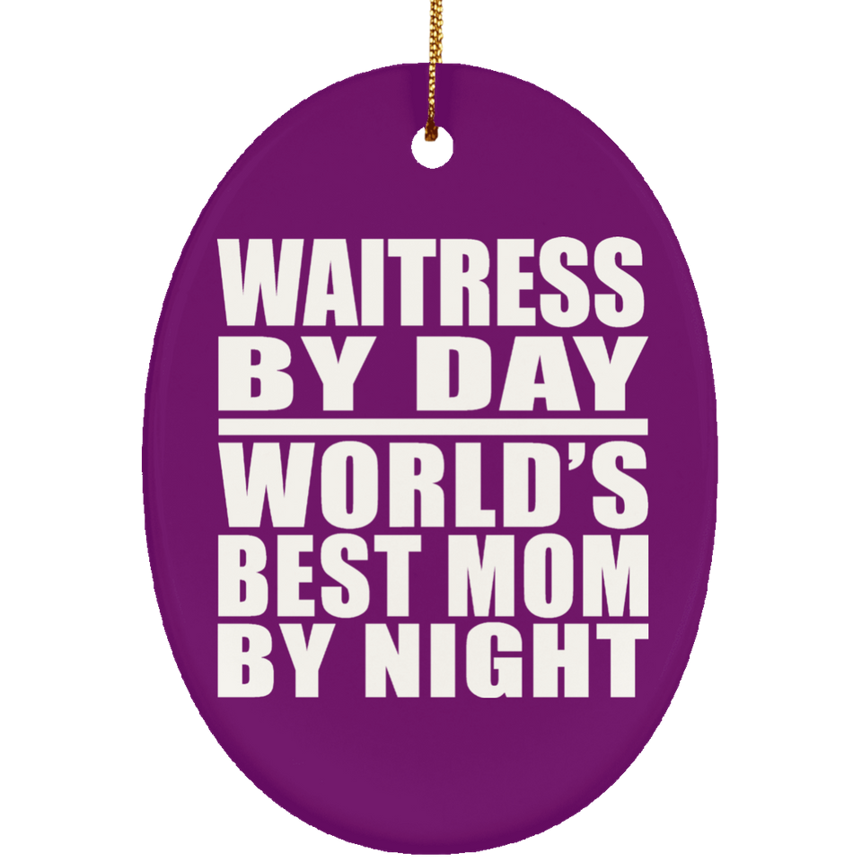 Waitress By Day World's Best Mom By Night - Oval Ornament