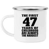 47th Birthday First 47 Years of Childhood Are The Hardest - 12oz Camping Mug