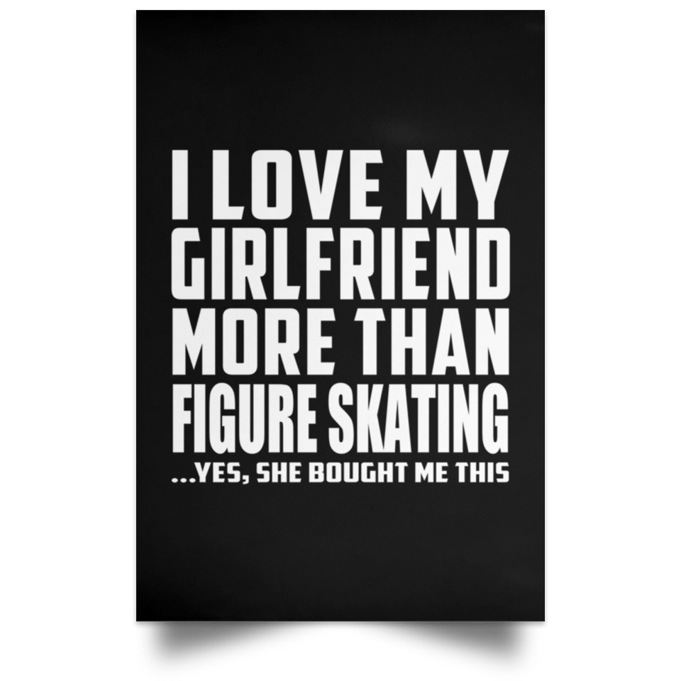 I Love My Girlfriend More Than Figure Skating - Poster Portrait