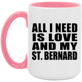 All I Need Is Love And My St. Bernard - 15oz Accent Mug Pink